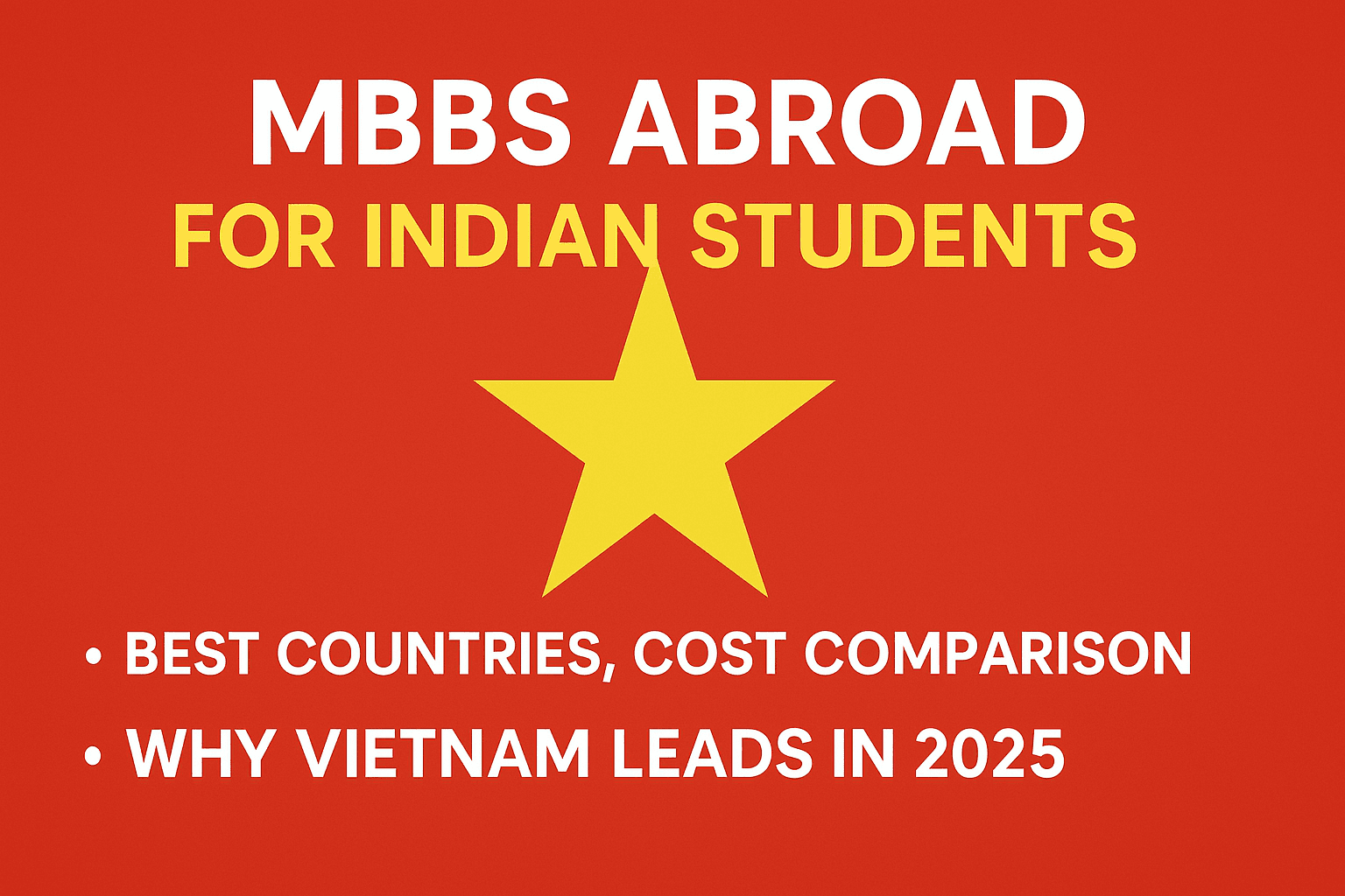 MBBS Abroad for Indian Students: Best Countries, Cost Comparison & Why Vietnam Leads in 2025