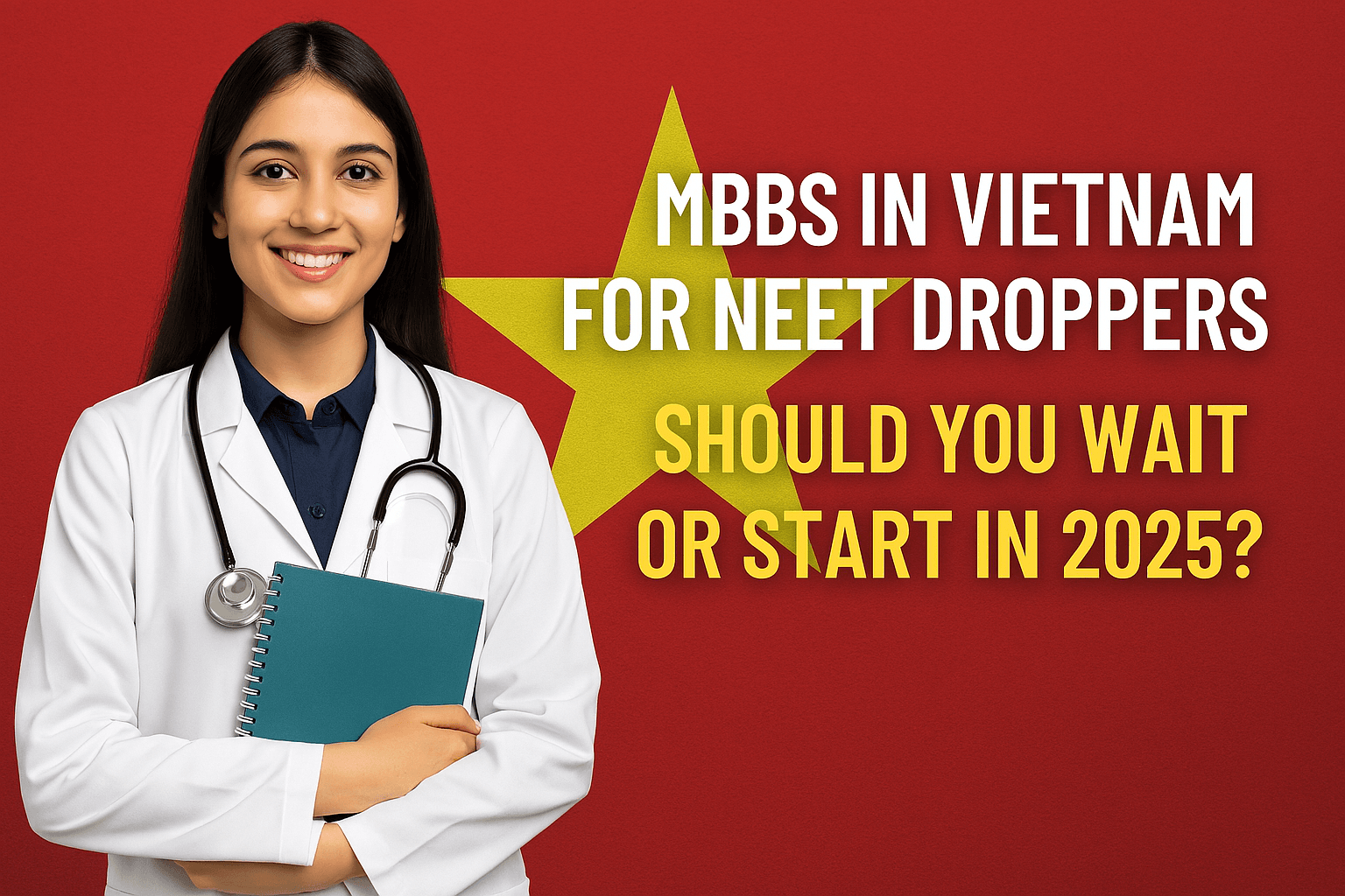 MBBS in Vietnam for NEET Droppers – Should You Drop or Start in 2025?