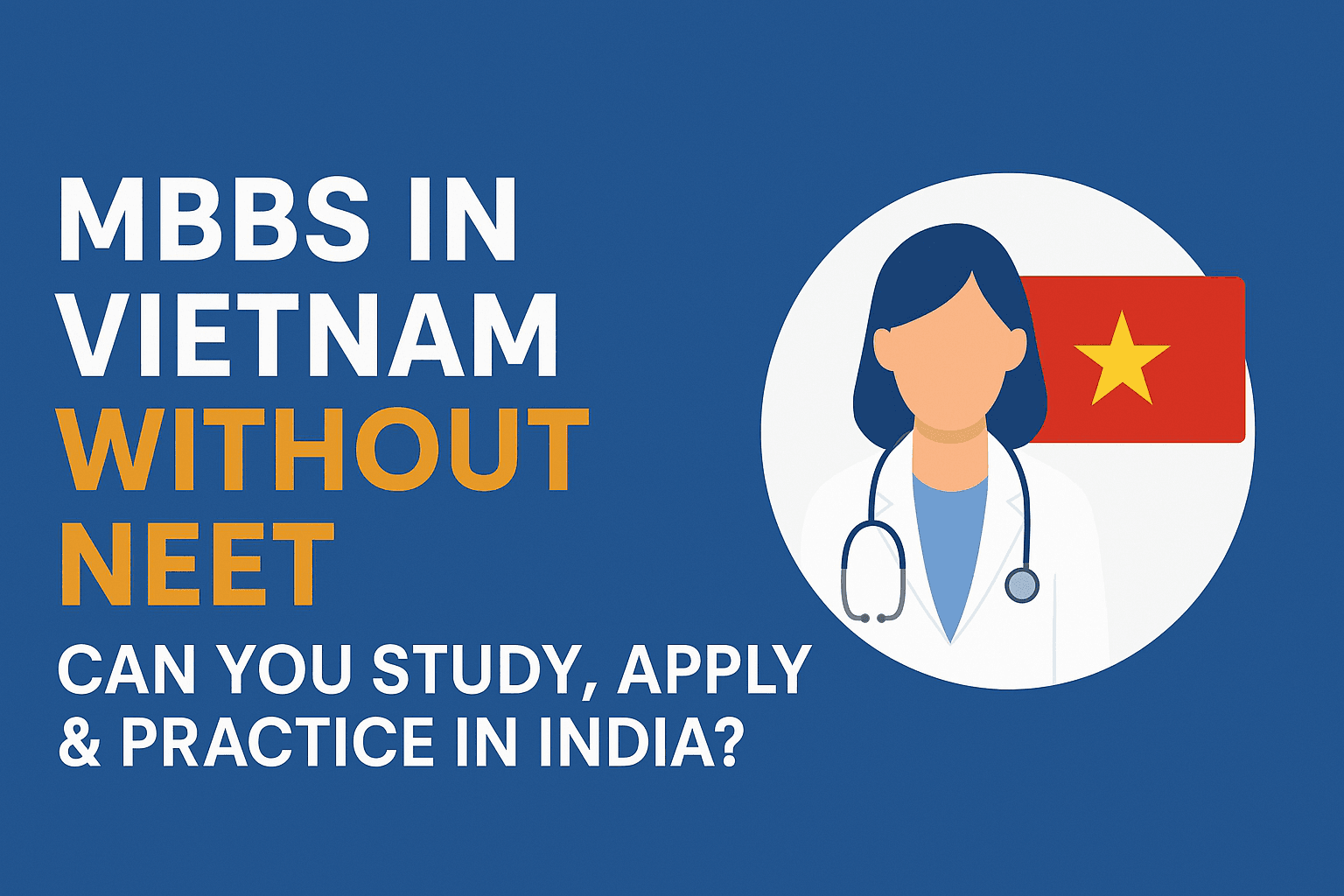 MBBS in Vietnam Without NEET – Can You Study, Apply & Practice in India? (2025 Guide)