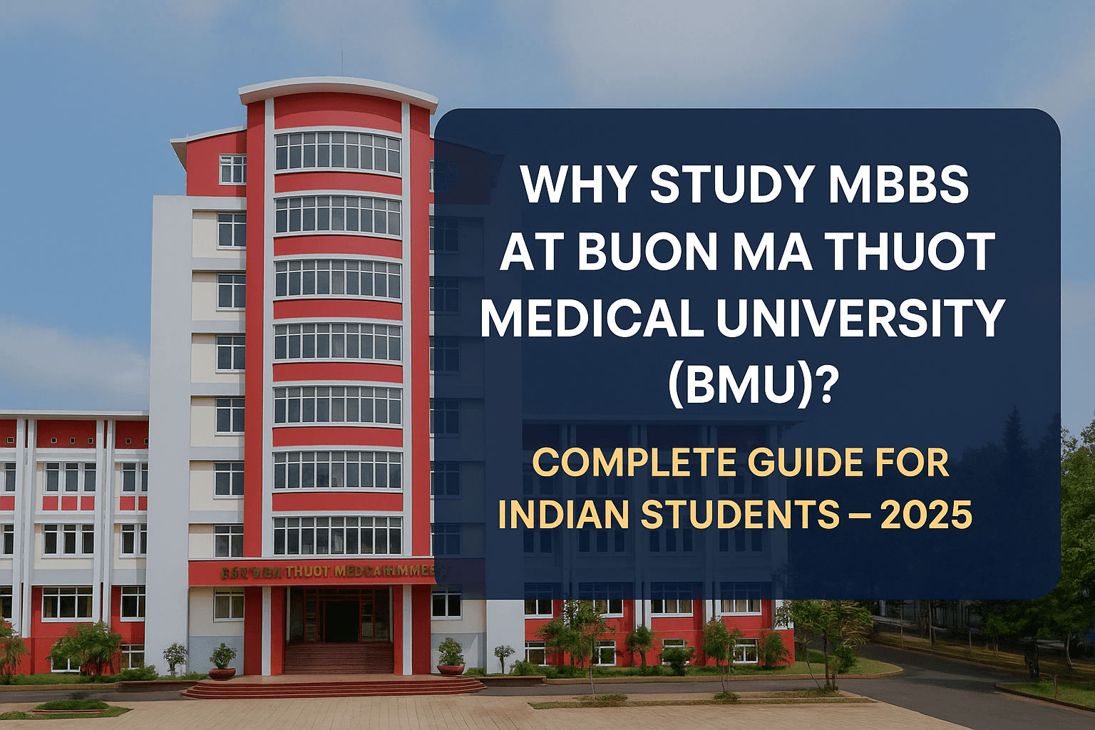 Why Study MBBS at Buon Ma Thuot Medical University (BMU)? Complete Guide for Indian Students – 2025